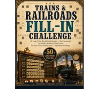 Trains & Railroads Fill-In Challenge: 50 Large Print Word Fitting Puzzles for Adults & Seniors - Not Crosswords, No Clues | Steam, Rails and Depots, ... in the Range (Large Print Fill-In Challenge)