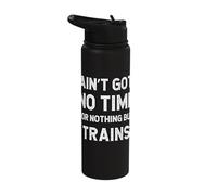 Trains Railways Railroads Model Got No Time for Nothing But Stainless Steel Insulated Water Bottle
