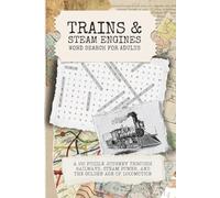 Trains & Steam Engines Word Search for Adults: A 100 Puzzle Journey Through Railways, Steam Power, and the Golden Age of Locomotion