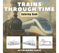 Trains Through Time: Historic Locomotives & Rail Coloring Book (History Coloring Books)