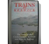 Trains to Keswick; The Story of the Cockermouth, Keswick and Penrith Railway [VHS]