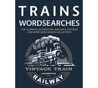 Trains Wordsearches: The Ultimate Locomotives, Railways, Stations and More Word Search Collection!