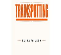 Trainspotting: Inside the Characters, Performances, and Filmmaking Behind a Modern Classic