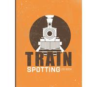 Trainspotting Log Book: Train Spotters Log Book - Train Spotting Log Book For Train Enthusiasts - Train Spotters Notebook - Beautiful Cover Design - ... Of Locomotives ( Train Spotter Gift )