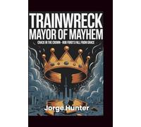 Trainwreck - Mayor of Mayhem: Crack in the Crown - Rob Ford's Fall From Grace