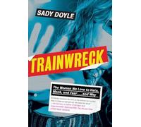 Trainwreck: The Women We Love to Hate, Mock, and Fear, and Why