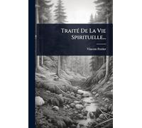 Traité De La Vie Spirituelle...