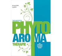 Traité approfondi de Phyto Aroma thérapie: Avec présentation de 750 huiles essentielles connues