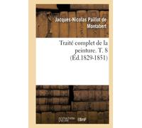 Traité complet de la peinture. T. 8 (Éd.1829-1851)
