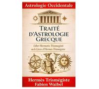 Traité d’Astrologie Grecque: Liber Hermetis ou le Livre d’hermès