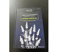 Traité d'aromathérapie scientifique et médicale - Les huiles essentielles: Les huiles essentielles, fondements et aides à la prescription