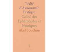 Traité d'Astronomie Pratique: Calcul des Éphémérides et Nautiques