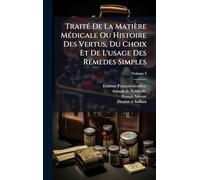 Traité De La Matière Médicale Ou Histoire Des Vertus, Du Choix Et De L'usage Des Remedes Simples