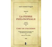 Traité de la Pierre Philosophale: suivi du Traité sur l'Art de l'Alchimie
