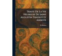 Traite De La Vie Heureuse De Saint Augustin Traduit Et Annote