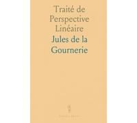 Traité de Perspective Linéaire: Contenant les Tracés pour les Tableaux Plants Et Courbes, les Bas-Reliefs Et les Décorations Théâtrales, Avec une Théorie des Effets de Perspective