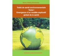 Traité de santé environnementale Tome I Emergence d’un modèle explicatif global de la santé