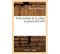 Traite pratique de la colique de plomb, BRACHET-J-L 9782016162330 New<-