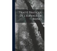 Traité Pratique De L'élevage De Reines
