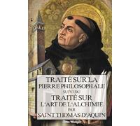 Traité sur la Pierre Philosophale: Suivi du traité sur l'Art de l'Alchimie