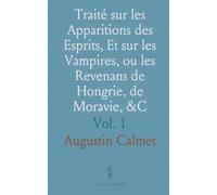 Traité sur les Apparitions des Esprits, Et sur les Vampires, ou les Revenans de Hongrie, de Moravie, &C
