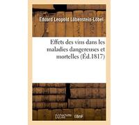 Traité sur l'usage et les effets des vins dans les maladies dangereuses et mortelles: Et Sur La Falsification de Cette Boisson. Traduit de l'Allemand
