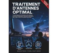 TRAITEMENT D'ANTENNES OPTIMAL: Un Manuel Rigoureux de Formation de Voies Adaptative, Goniométrie, Filtrage Spatial et Méthodes en Sous-Espaces pour le Radar, le Sonar et les Systèmes Radio 5G/6G