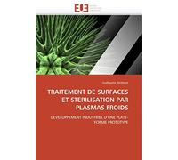 TRAITEMENT DE SURFACES ET STERILISATION PAR PLASMAS FROIDS: DEVELOPPEMENT INDUSTRIEL D’UNE PLATE-FORME PROTOTYPE (Omn.Univ.Europ.)