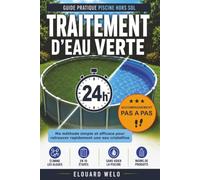 Traitement d'eau verte | La méthode simple et efficace pour retrouver une piscine cristalline en 24 h: Rattrapez une eau verte, éliminez les algues et ... votre piscine. (Piscine Hors Sol Sans Souci)