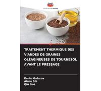 Traitement Thermique Des Viandes de Graines Oléagineuses de Tournesol Avant Le Pressage