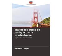 Traiter les crises de panique par le psychodrame: La peur : ennemie ou amie ?