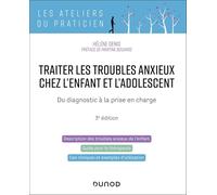 Traiter les troubles anxieux chez l'enfant et l'adolescent - 3e éd.: Du diagnostic à la prise en charge