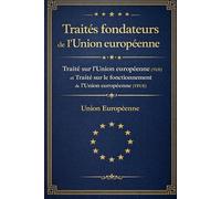 Traités fondateurs de l’Union européenne: Traité sur l’Union européenne (TUE) et Traité sur le fonctionnement de l’Union européenne (TFUE)