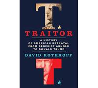 Traitor: A History of American Betrayal from Benedict Arnold to Donald Trump