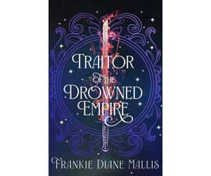 Traitor of the Drowned Empire by Frankie Diane Mallis Paperback