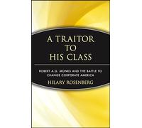 Traitor to His Class: Robert A.G. Monks and the Battle to Change Corporate America
