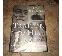 Traitor to His Class: The Privileged Life and Radical Presidency of Franklin Delano Roosevelt