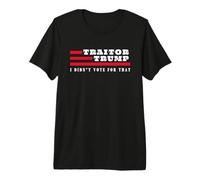 Traitor Trump I Didn't Vote for that Betrayed Supporter Premium T-Shirt