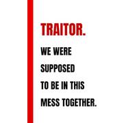 TRAITOR. WE WERE SUPPOSED TO BE IN THIS MESS TOGETHER.: Funny Notebook for Coworkers | Sarcastic Leaving Gift Journal for Colleagues, Friends, and Employees | 110 Lined Pages, 6x9 Inches, Matte Cover
