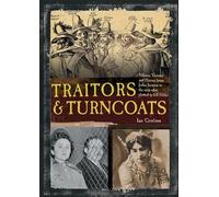 Traitors and Turncoats: From Judas Iscariot to the Men Who Plotted to Kill Hitler