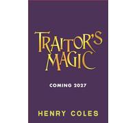Traitor's Magic: Two magical apprentices compete in this gripping fantasy set in an alternative Britain with deception, intrigue and treachery - for readers aged 9+