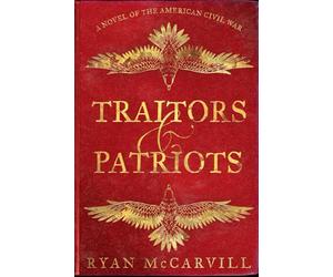 Traitors & Patriots: A Novel of the American Civil War