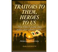 TRAITORS TO THEM, HEROES TO US: These French people who chose justice over colonization