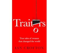 Traitors: True tales of treason that changed the world