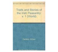Traits and Stories of the Irish Peasantry (1): v. 1