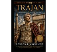 Trajan: The Emperor Who Pushed Rome to Its Limits (Masters of the Roman World)