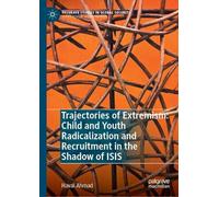 Trajectories of Extremism: Child and Youth Radicalization and Recruitment in the Shadow of ISIS (Palgrave Studies in Global Security)