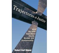 Trajectories of Justice: What the Bible Says about Slaves, Women, and Homosexuality