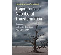Trajectories of Neoliberal Transformation: European Industrial Relations Since the 1970s