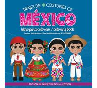 Trajes de Mexico, Libro para Colorear / Costumes of Mexico, Coloring Book (Bilingual Edition): ¡Descubre los trajes más representativos de México a la vez que desarrollas tus habilidades artísticas!
